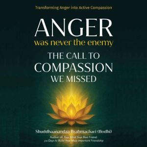 Anger Was Never The Enemy, Bodhi Shuddhaanandaa Brahmachari