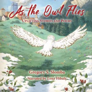 As the Owl Flies: Uplifting Stories and Poems