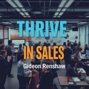 Thrive in Sales: Secrets to Unleashing Your Inner Champion: "Unlock your sales potential! Dive into transformative audio lesso