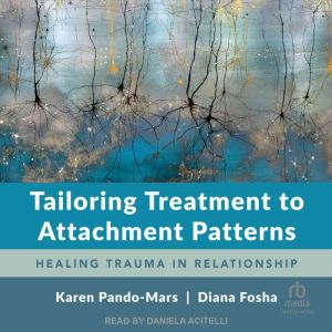 Tailoring Treatment to Attachment Patterns: Healing Trauma in Relationship