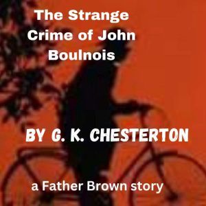 The Strange Crime of John Boulnois: A Father Brown Mystery