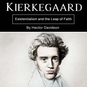 Kierkegaard: Existentialism and the Leap of Faith