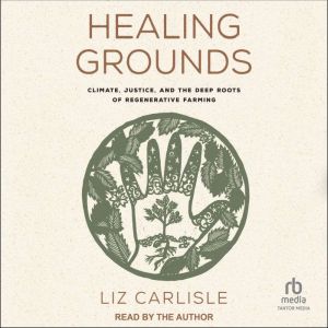 Healing Grounds, Liz Carlisle
