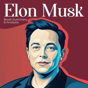 Elon Musk Book Summary Analysis, Walter Isaacson