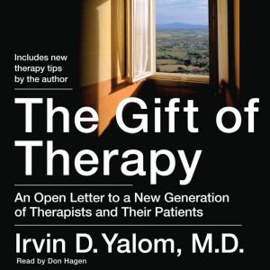 The Gift of Therapy An Open Letter to a New Generation of Therapists and Their Patients, Irvin Yalom