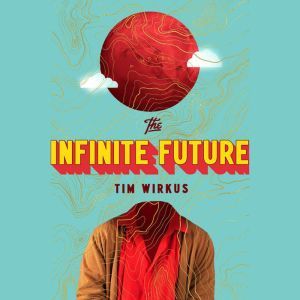 The Infinite Future, Tim Wirkus