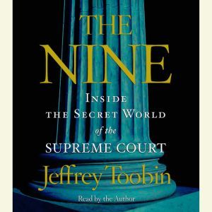 The Nine: Inside the Secret World of the Supreme Court, Jeffrey Toobin