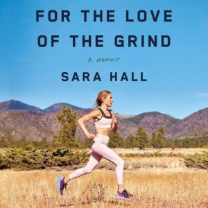 For the Love of the Grind, Sara Hall