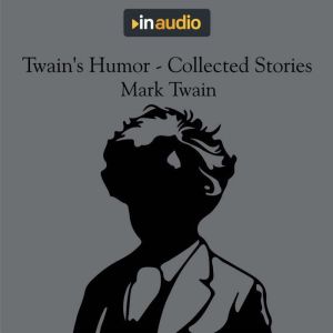 Twains Humor  Collected Stories, Mark Twain