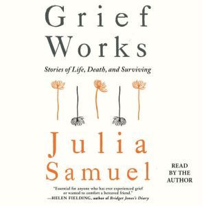 Grief Works, Julia Samuel