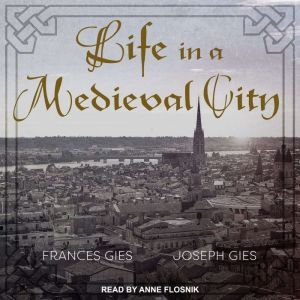 Life in a Medieval City, Frances Gies