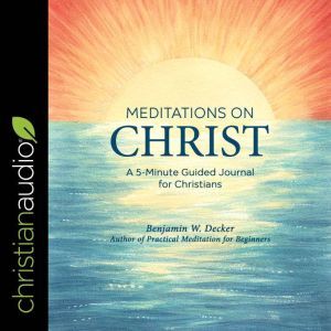 Meditations on Christ, Benjamin W. Decker