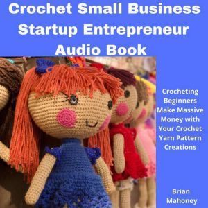 Crochet Small Business Startup Entrep..., Brian Mahoney