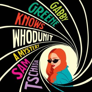 Gabby Greene Knows Whodunit, Sam Tschida