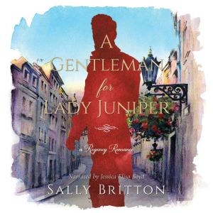 A Gentleman for Lady Juniper: A Regency Romance