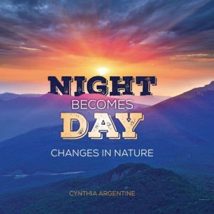 Night Becomes Day, Cynthia Argentine