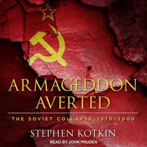 Armageddon Averted: The Soviet Collapse, 1970-2000, Stephen Kotkin
