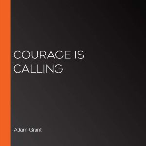 Courage Is Calling, Adam Grant