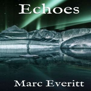 Echoes, Marc Everitt