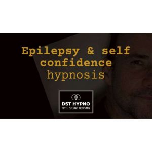 Epilepsy and self confidence hypnosis - A guided meditation - DST Hypno with Stu Newman