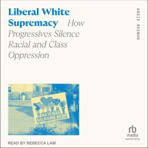 Liberal White Supremacy, Angie Beeman
