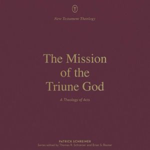 The Mission of the Triune God, Patrick Schreiner