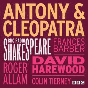 Antony And Cleopatra: A BBC Radio Shakespeare production