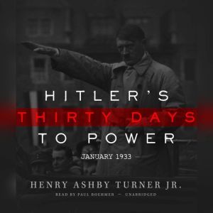 Hitlers Thirty Days to Power, Henry Ashby Turner Jr.