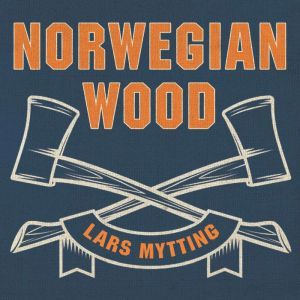 Norwegian Wood Chopping, Stacking, and Drying Wood the Scandinavian Way, Lars Mytting