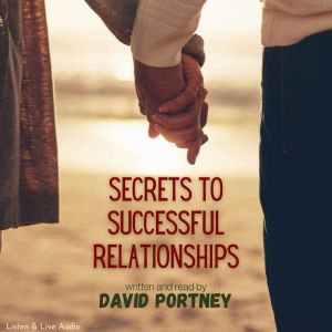 Secrets to Successful Relationships, David R. Portney