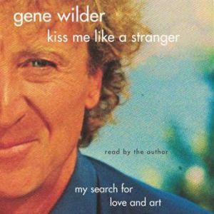 Kiss Me Like A Stranger, Gene Wilder