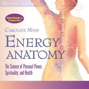 Energy Anatomy: The Science of Personal Power, Spirituality, and Health