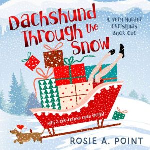 Dachshund Through the Snow, Rosie A. Point