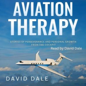 Aviation Therapy: Stories of Perseverance and Personal Growth from the Cockpit