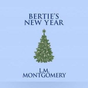 Berties New Year, L. M. Montgomery