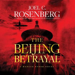 The Beijing Betrayal, Joel C. Rosenberg