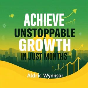 Achieve Unstoppable Growth in Just Months: "Unlock unstoppable growth in just months with dynamic audio lessons crafted for yo