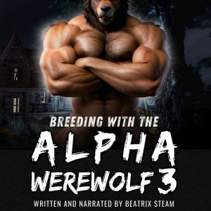 Breeding with the Alpha Werewolf 3: Spicy Monster Mating Knotting Romance Short Story