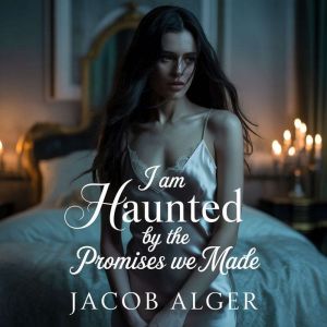 I am haunted by the promises we made