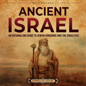 Ancient Israel An Enthralling Guide ..., Billy Wellman