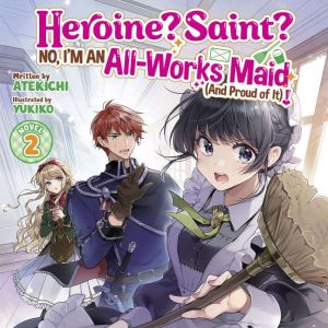 Heroine? Saint? No, I'm an All-Works Maid (And Proud of It)! (Light Novel) Vol. 2