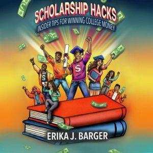 Scholarship Hacks Insider Tips for W..., Erika J. Barger