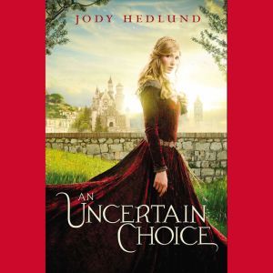 An Uncertain Choice, Jody Hedlund