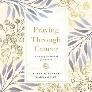 Praying Through Cancer, Susan Sorensen