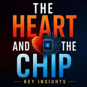 The Heart and the Chip, Briefly Summaries
