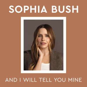 And I Will Tell You Mine, Sophia Bush