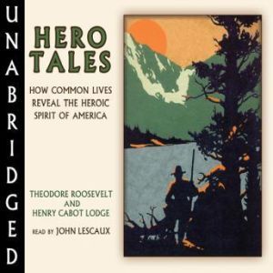 Hero Tales, Theodore Roosevelt and Henry Cabot Lodge