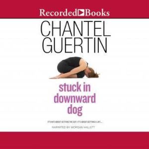 Stuck In Downward Dog, Chantel Guertin