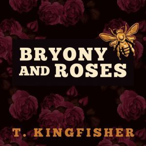 Bryony and Roses, T. Kingfisher