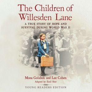 The Children of Willesden Lane: A True Story of Hope and Survival During World War II (Young Readers Edition), Mona Golabek